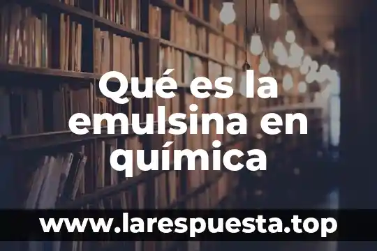 Qué es ión en química 3 Qué es la emulsina en química