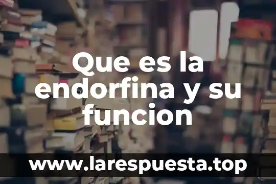 Qué es un nódulo y función 7 Que es la endorfina y su funcion