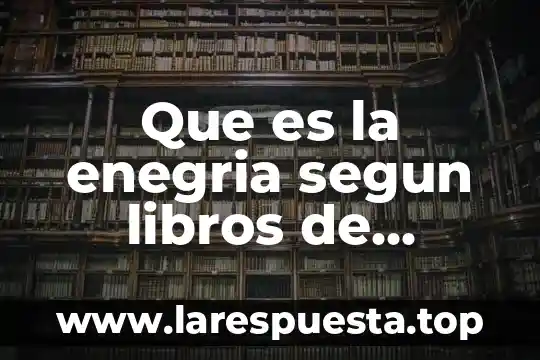 Que es la enegria segun libros de quimica