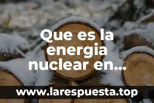 Que es la energia nuclear en fisica