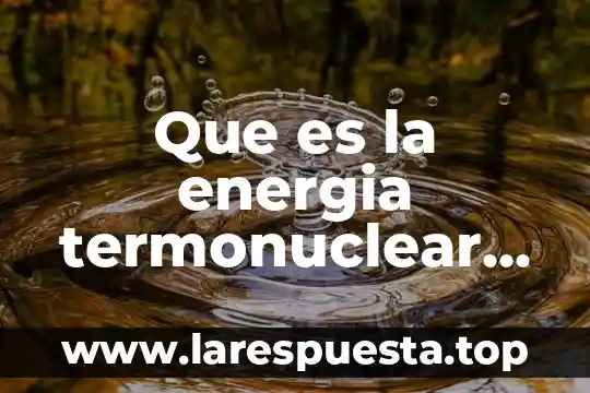 Que es la energia termonuclear significado
