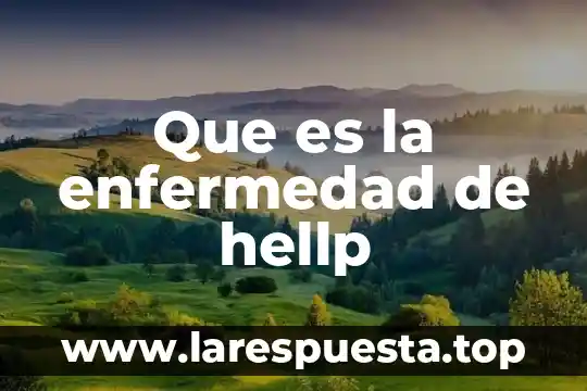 Que es la enfermedad de hellp