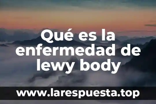 Que es omicron enfermedad 7 Qué es la enfermedad de lewy body