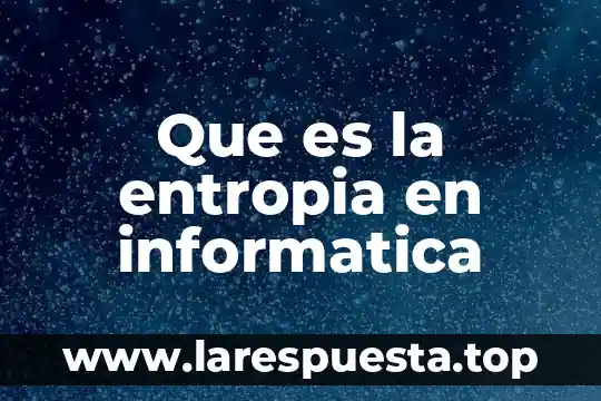 Que es la entropia en informatica