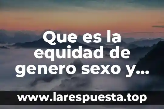 Que es equidad social en guatemala 5 Que es la equidad de genero sexo y genero