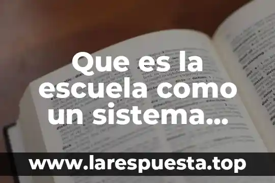 Teoria de mars weber que es 6 Que es la escuela como un sistema ideologico y cultural