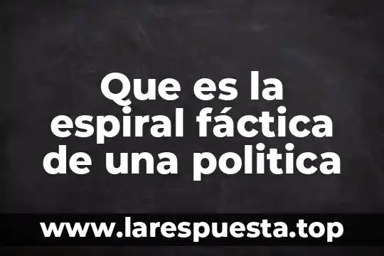 Que es una espiral constructiva en electronica 5 Que es la espiral fáctica de una politica