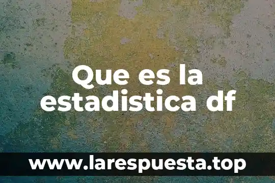 Limites de confianza estadística que es 8 Que es la estadistica df