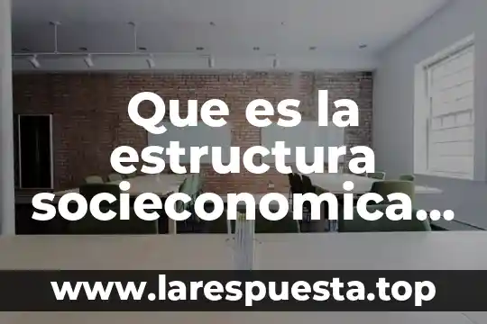 Que es la estructura socieconomica de mexico