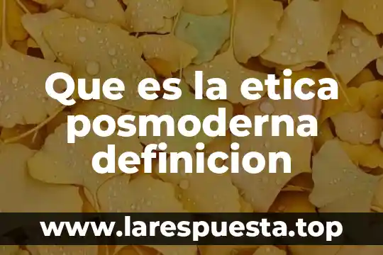 Que es la diferencia entre etica y moral 3 Que es la etica posmoderna definicion