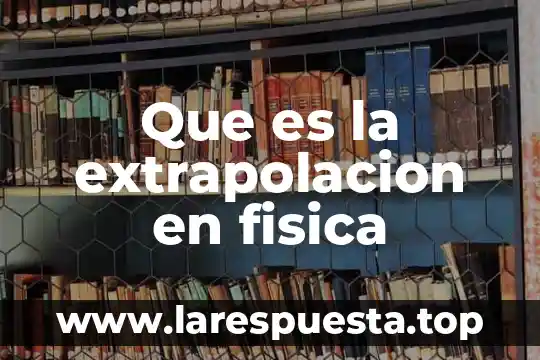 Que es la extrapolacion en fisica