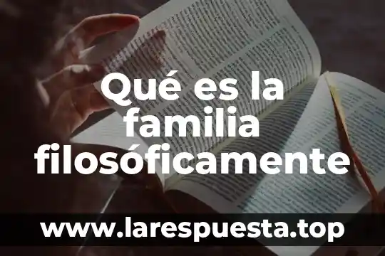Filosoficamente que es un derecho 4 Qué es la familia filosóficamente