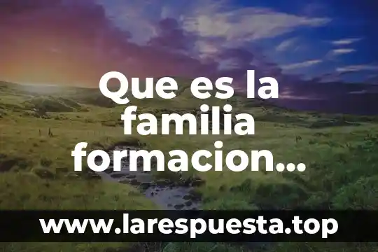 Que es la familia formacion humana