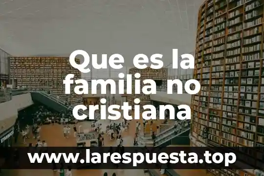 Que es la familia no cristiana