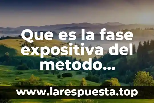 Que es la fase expositiva del metodo cientifico