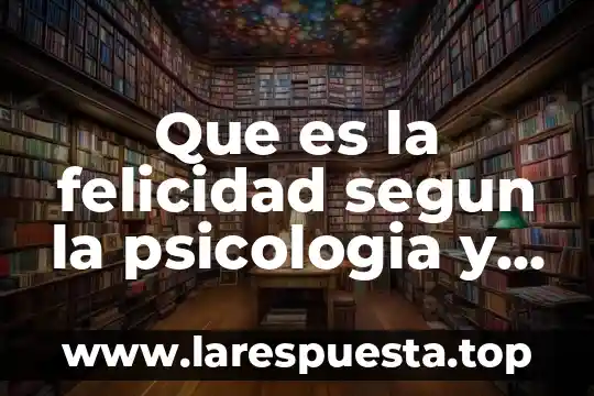 Que es la dactilologia segun autores 6 Que es la felicidad segun la psicologia y sociologia