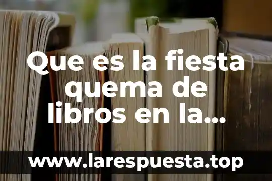 Que es la fiesta quema de libros en la universidad