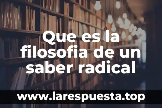 Que es la filosofia de un saber radical