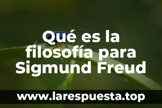 Qué es la filosofía para Sigmund Freud