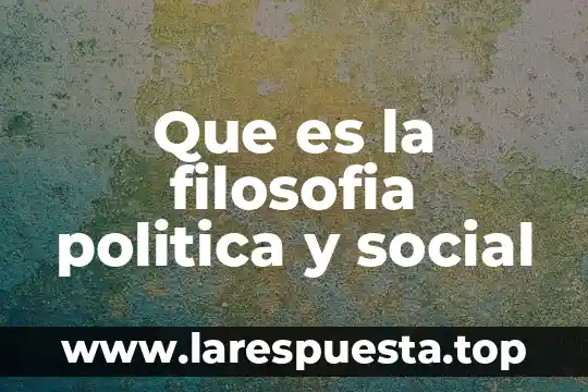Que es la filosofia politica y social