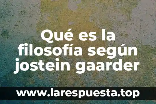 Qué es la filosofía según jostein gaarder
