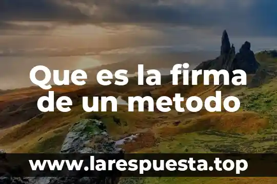 Que es la firma para los contratos 6 Que es la firma de un metodo