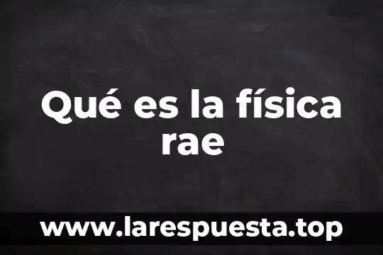 Qué es la física rae