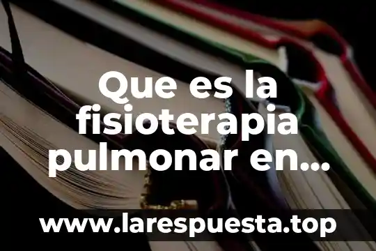 Que es cordinal enfermeria 8 Que es la fisioterapia pulmonar en enfermeria