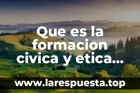 Que es la formacion civica y etica en secundaria