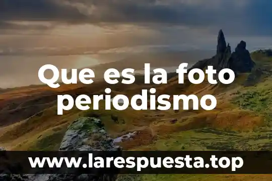 Que es la foto periodismo