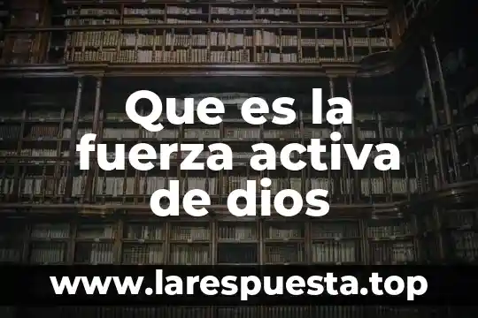 Que es la fuerza activa de dios
