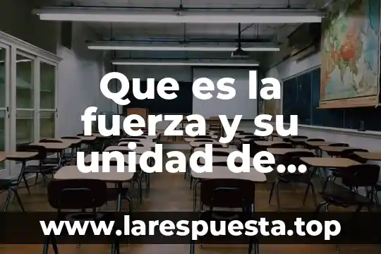 Que es una unidad de salud mental 4 Que es la fuerza y su unidad de medida