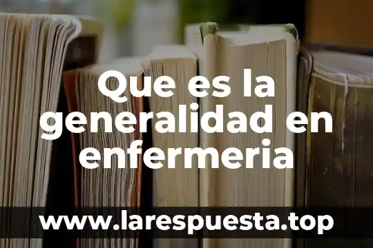 Que es cordinal enfermeria 5 Que es la generalidad en enfermeria