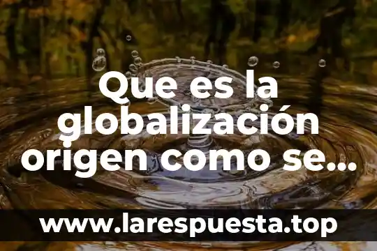 Que es la vida colonial en mexico 8 Que es la globalización origen como se involucra en méxico