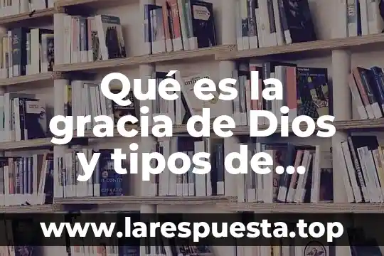 Urografia excretora que es tipos 5 Qué es la gracia de Dios y tipos de gracia