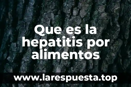Que es la hepatitis c segun la oms 3 Que es la hepatitis por alimentos