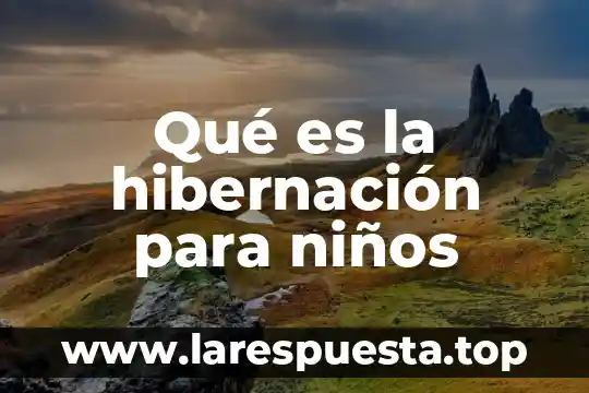 Qué es la hibernación para niños