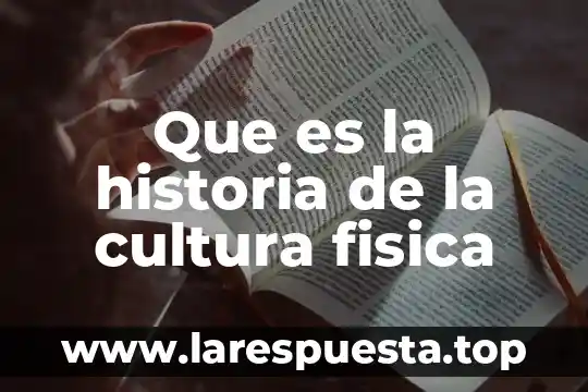 Que es la historia de la cultura fisica