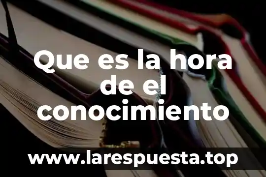 Que es la hora de el conocimiento