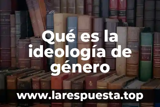 Qué es la ideología de género