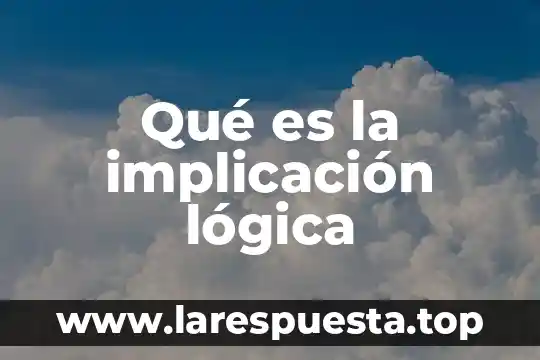 Que es una implicacion jurídico nacional 4 Qué es la implicación lógica