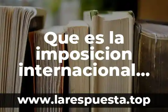 Que es fiscal de transito 5 Que es la imposicion internacional en materia fiscal
