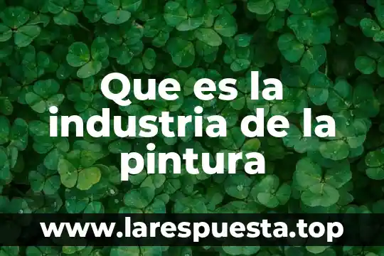Que es pintura al agua 7 Que es la industria de la pintura