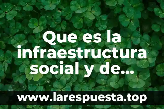 Que es la infraestructura social y de comunicaciones definicion