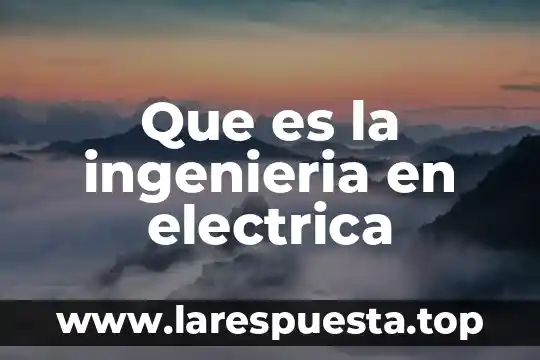 Que es ingenieria de desarrollo 6 Que es la ingenieria en electrica
