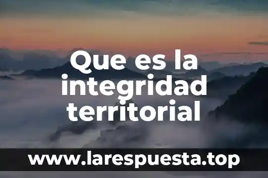 Integridad personal que es 8 Que es la integridad territorial