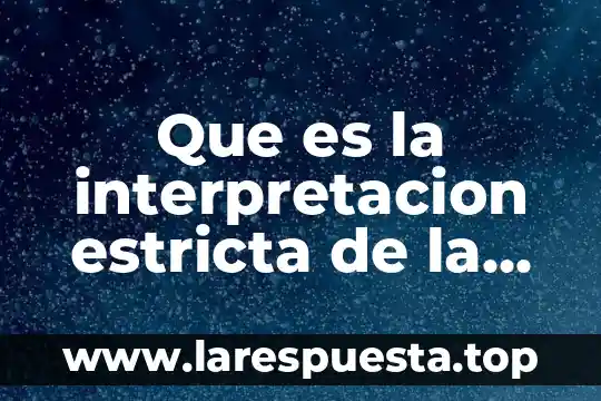 Interpretacion de los datos que es 8 Que es la interpretacion estricta de la ley fiscal