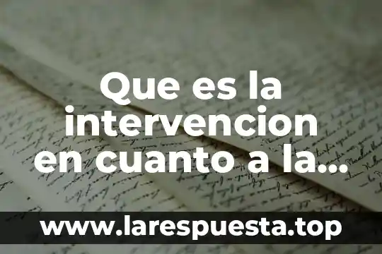 Que es la intervencion en cuanto a la historia