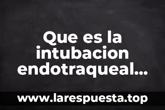 Que es la intubacion endotraqueal segun oms