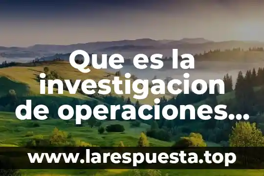 Que es la nostalgia segun autores 7 Que es la investigacion de operaciones segun autores